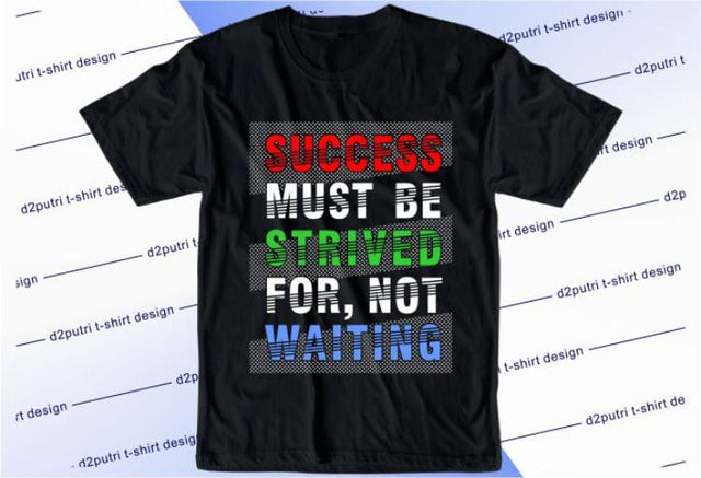 Success Must Be Strived For Not Waiting SVG, Inspirational Quotes, Motivatinal Quote Sublimation PNG T shirt Designs, Sayings SVG, Positive Vibes, SVG D2PUTRI Designs 