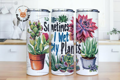 Succulent Tumbler Wrap, Funny Plant Lover Design, Sometimes I Wet My Plants 20oz Skinny Tumbler Sublimation Digital Download, Succulents Png Sublimation Rabbitmakies 