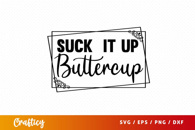 Suck it up buttercup SVG Design SVG Designangry 