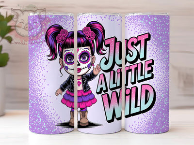 Sugar Skull Girl Day of Dead Tumbler, Just A Little Wild, 20oz Sublimation, Day Of The Dead Cup, Wild Girl Wrap, Gothic Skull Design, Feminine Skull Tumbler Sublimation Lara' s Designs 