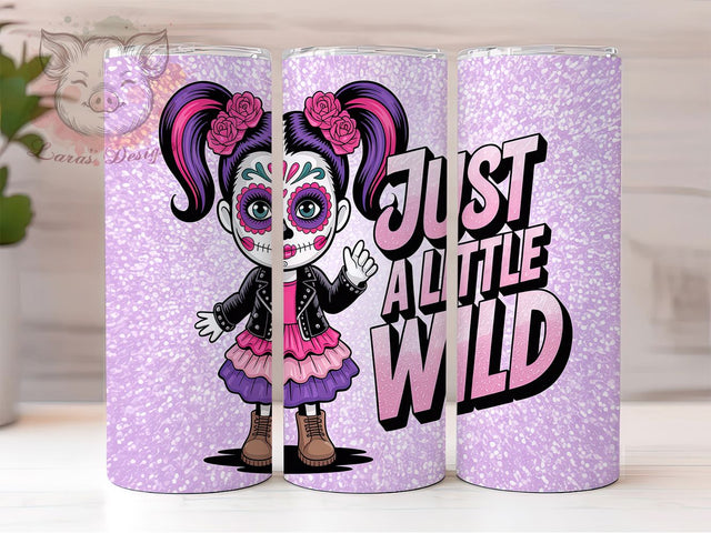 Sugar Skull Girl Day of Dead Tumbler, Just A Little Wild, 20oz Sublimation, Day Of The Dead Cup, Wild Girl Wrap, Gothic Skull Design, Feminine Skull Tumbler Sublimation Lara' s Designs 