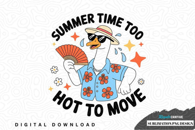 Summer time too hot to move sublimation png design Sublimation Regulrcrative 