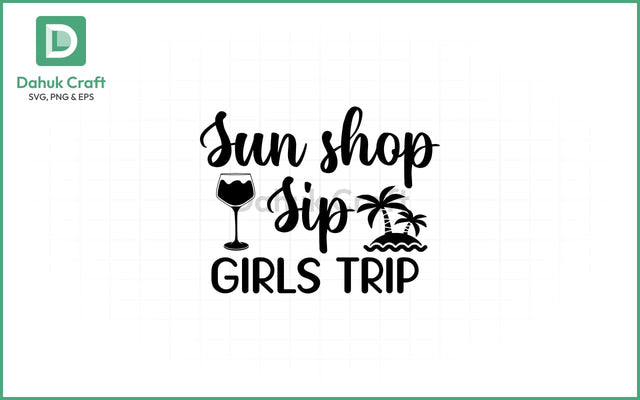 Sun Shop Sip SVG – Girls Trip Vibes SVG PNG & EPS V17 SVG dahukdesign 
