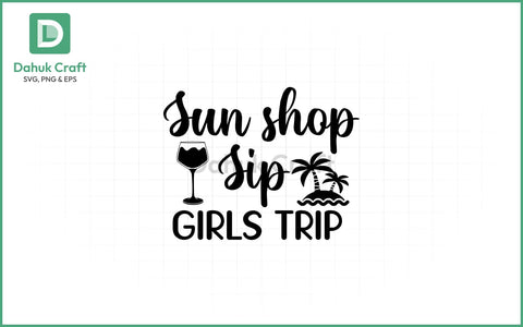 Sun Shop Sip SVG – Girls Trip Vibes SVG PNG & EPS V17 SVG dahukdesign 