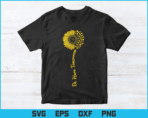 Sunflower Be here tomorrow Mental Positivity Svg Png Files, Mental Health Awareness Gift T-shirt Design, Awareness Svg Files for Cricut. SVG DesignDestine 