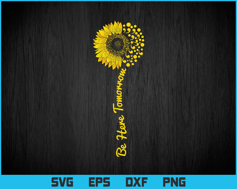 Sunflower Be here tomorrow Mental Positivity Svg Png Files, Mental Health Awareness Gift T-shirt Design, Awareness Svg Files for Cricut. SVG DesignDestine 