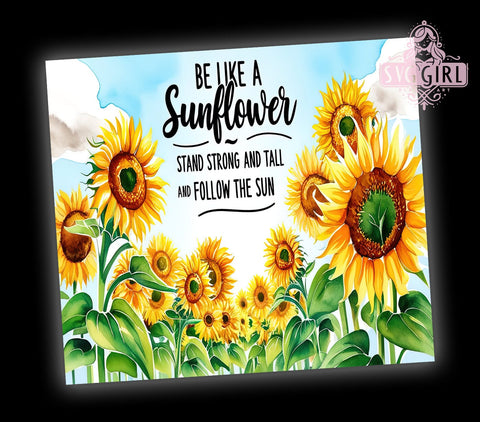 Sunflower Tumbler, Be Like a Sunflower Design, 20oz Tumbler PNG, Inspirational Gift, Floral Decor, Positive Affirmation Tumbler, Nature Lover Gift, Sublimation Drinkware Sublimation SvggirlplusArt 