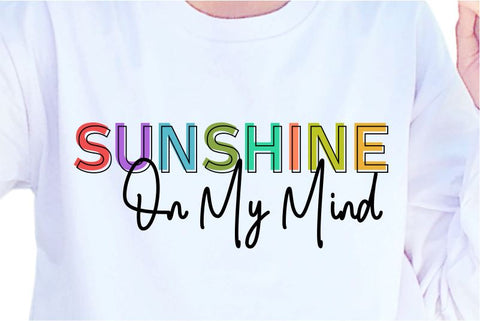 Sunshine On My Mind SVG, Inspirational Quotes, Motivatinal Quote Sublimation PNG T shirt Designs, Sayings SVG, Positive Vibes, SVG D2PUTRI Designs 