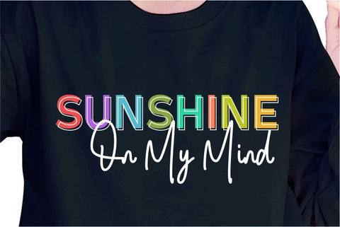 Sunshine On My Mind SVG, Inspirational Quotes, Motivatinal Quote Sublimation PNG T shirt Designs, Sayings SVG, Positive Vibes, SVG D2PUTRI Designs 