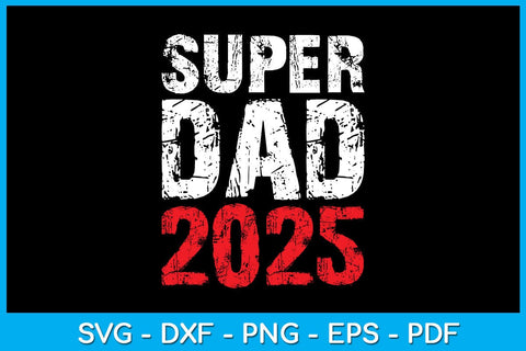 Super Dad 2025 SVG PNG PDF Cut File SVG Creativedesigntee 