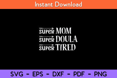 Super Mom Super Doula Super Tired Funny Doula Svg Design SVG artprintfile 
