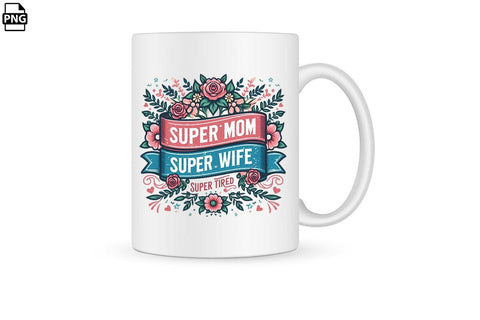 Super Mom Super Wife Super Tired Mother's Day PNG Clipart Printable File Sublimation Creativedesigntee 