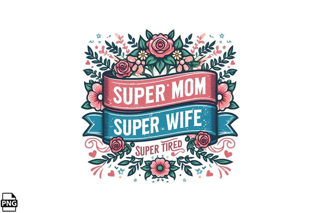 Super Mom Super Wife Super Tired Mother's Day PNG Clipart Printable File Sublimation Creativedesigntee 
