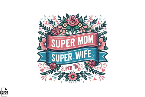 Super Mom Super Wife Super Tired Mother's Day PNG Clipart Printable File Sublimation Creativedesigntee 