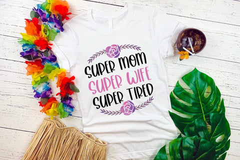 Super Mom Super Wife Super Tired, Mothers Day Sublimation Sublimation CraftLabSVG 