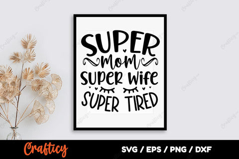 Super mom Super wife super tired SVG Design SVG Designangry 