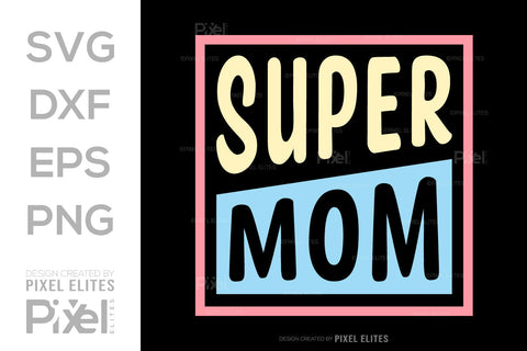 Super Mom SVG Mother's Day Gift Mom Lover Tshirt Bundle Mother's Day Quote Design, PET 00190 SVG ETC Craft 