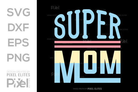 Super Mom SVG Mother's Day Gift Mom Lover Tshirt Bundle Mother's Day Quote Design, PET 00190 SVG ETC Craft 
