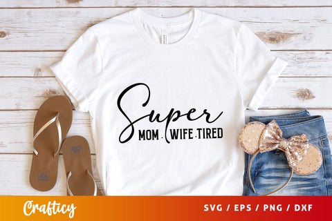 super mom wife tired Svg Design SVG Designangry 