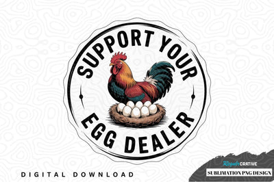 Support your egg dealer sublimation png design Sublimation Regulrcrative 