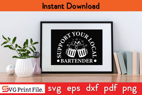 Support Your Local Bartender Gifts T-shirt Funny Bartender SVG PNG Craft Cut File SVG SVG Print File 