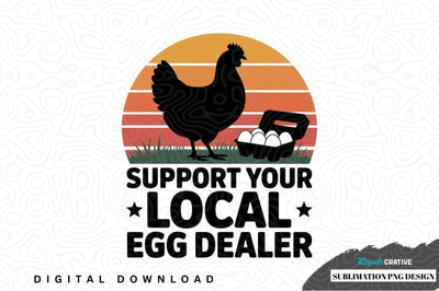 Support your local egg dealer sublimation png design Sublimation Regulrcrative 