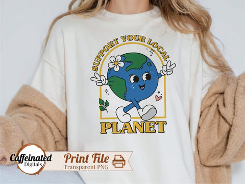 Support Your Local Planet Sublimation Design Sublimation Caffeinated SVGs 