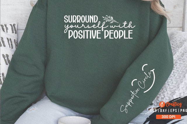 Surround Yourself with Positive People Sleeve SVG Design SVG Designangry 