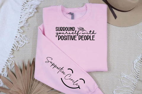 Surround Yourself with Positive People Sleeve SVG Design SVG Designangry 
