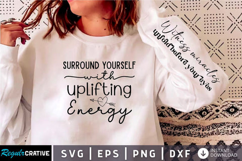 Surround yourself with uplifting energy Sleeve SVG Design,Positive Sleeve SVG SVG Regulrcrative 