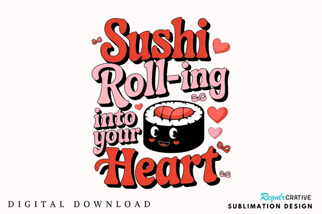 Sushi roll-ing into your heart Sublimation Design Sublimation Regulrcrative 