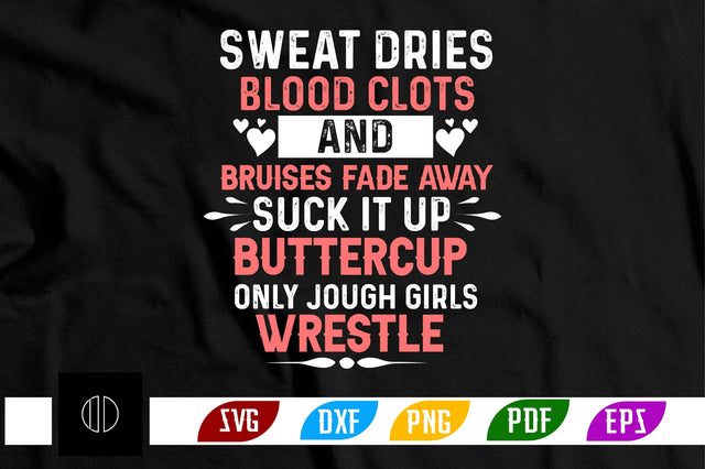 sweat dries blood clots and bruises fade away suck it up buttercup only jough girls wrestle Svg Design SVG Nbd161 