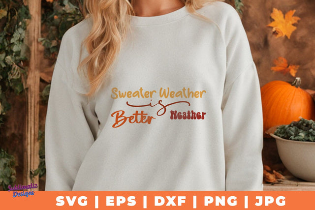 Sweater Weather is Better Weather SVG | Fall T-Shirt SVG Desing | Fall SVG Design SVG Sublimatiz Designs 