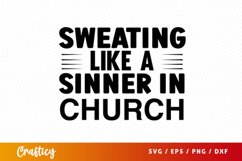 Sweating like a sinner in church SVG Design SVG Designangry 