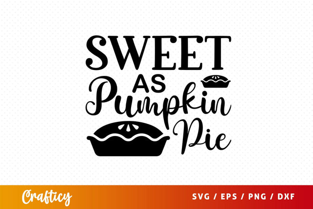 sweet as pumpkin pie Svg Design SVG Designangry 