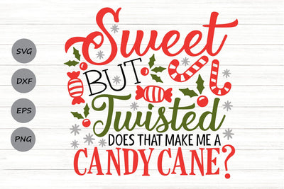 Sweet But Twisted Does That Make Me A Candy Cane| Funny Christmas SVG Cutting Files. SVG CosmosFineArt 