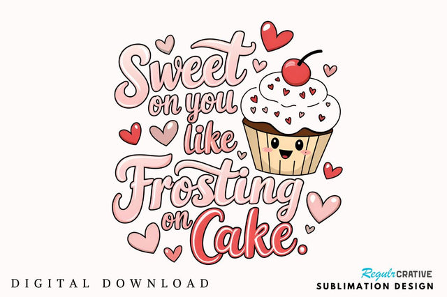 Sweet on you like frosting on cake Sublimation Design Sublimation Regulrcrative 