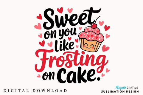 Sweet on you like frosting on cake Sublimation PNG Design Sublimation Regulrcrative 