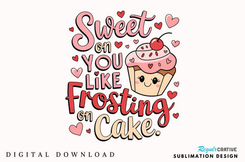 Sweet on you like frosting on cake Sublimation Sublimation Regulrcrative 