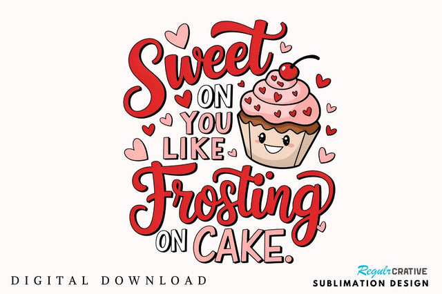 Sweet on you like frosting on cake Sublimation T-Shirt Design Sublimation Regulrcrative 