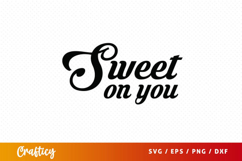 Sweet on you SVG Design SVG Designangry 
