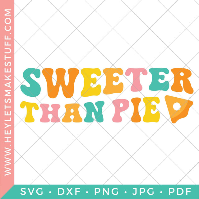 Sweeter than Pie SVG Hey Let's Make Stuff 