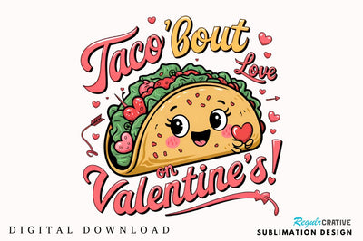 Taco bout love on Valentine’s! Sublimation Design Sublimation Regulrcrative 