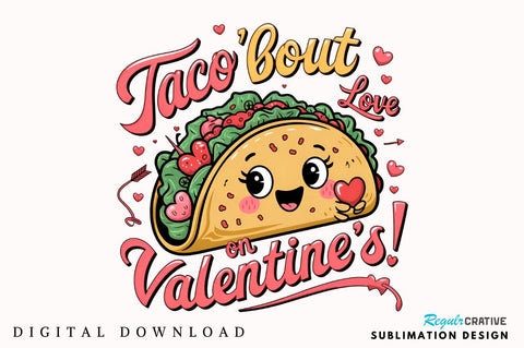 Taco bout love on Valentine’s! Sublimation Design Sublimation Regulrcrative 