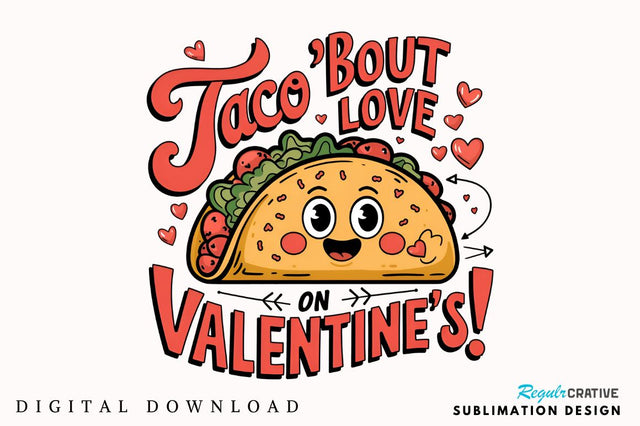Taco bout love on Valentine’s! Sublimation T-Shirt Design Sublimation Regulrcrative 