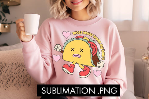 Tacos Never Broke My Heart PNG Sublimation Sublimation Freeling Design House 