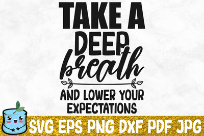 Take A Deep Breath And Lower Your Expectations SVG MintyMarshmallows 