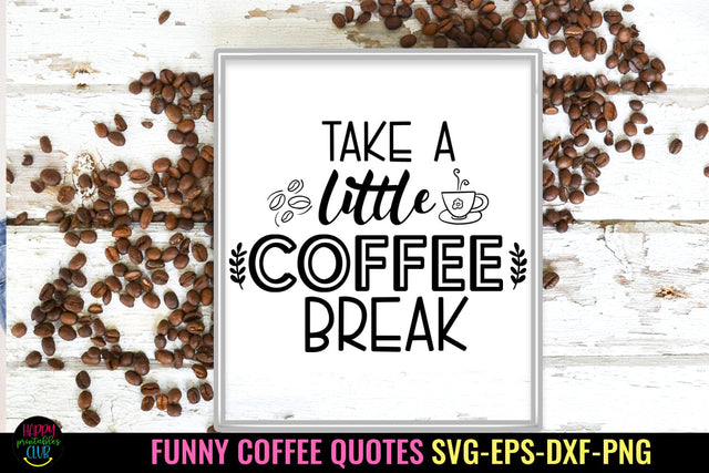 Take a Little I Funny Coffee Quotes SVG I Coffee Sign SVG SVG Happy Printables Club 