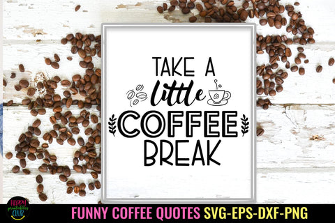 Take a Little I Funny Coffee Quotes SVG I Coffee Sign SVG SVG Happy Printables Club 