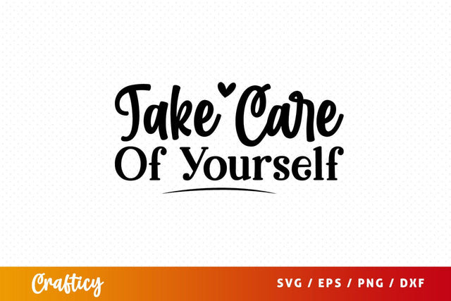 Take care of yourself T-shart SVG Design SVG Designangry 